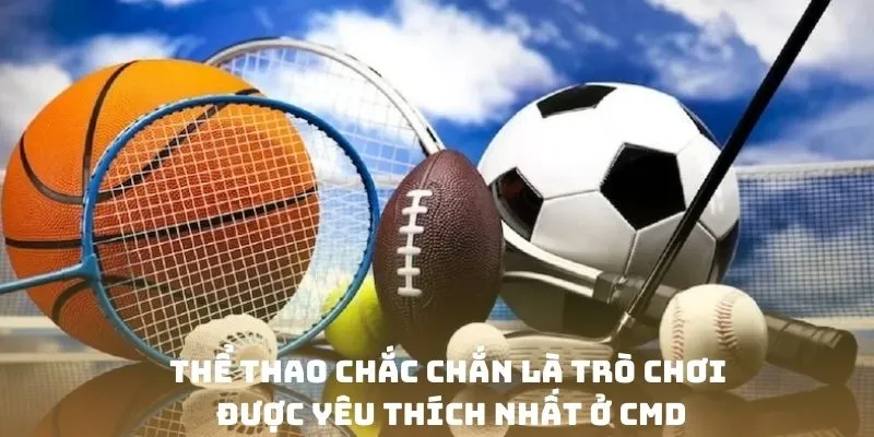 Thể thao chắc chắn là trò chơi được yêu thích nhất ở CMD
