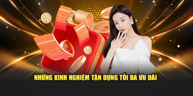Những kinh nghiệm tận dụng tối đa ưu đãi